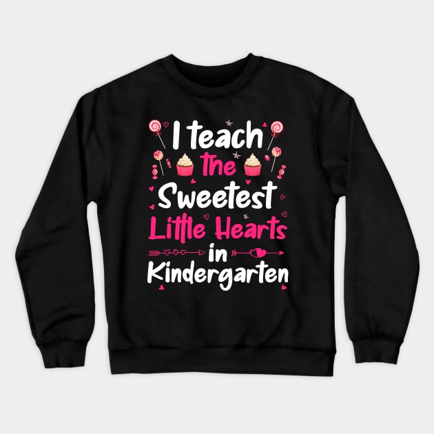 I Teach The Sweetest Little Hearts Kindergarten Crewneck Sweatshirt by DragonTees